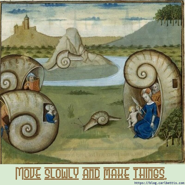 Move slowly and make things. A medieval picture of people living in giant snail shells. In one, a man reads a book. In another, a cheerful woman calls from her window. In a third, a woman sits holding a bobbin(?) of thread, an infant beside her, a man behind her. In between these domiciles crawls a snail, larger than the infant but smaller than the adults. In the background is lake. In the lake is an island with a hill and another large snail. In the background are hills and a castle. The vibe is idly idyllic. Below the picture is a caption, "Move slowly and make things."